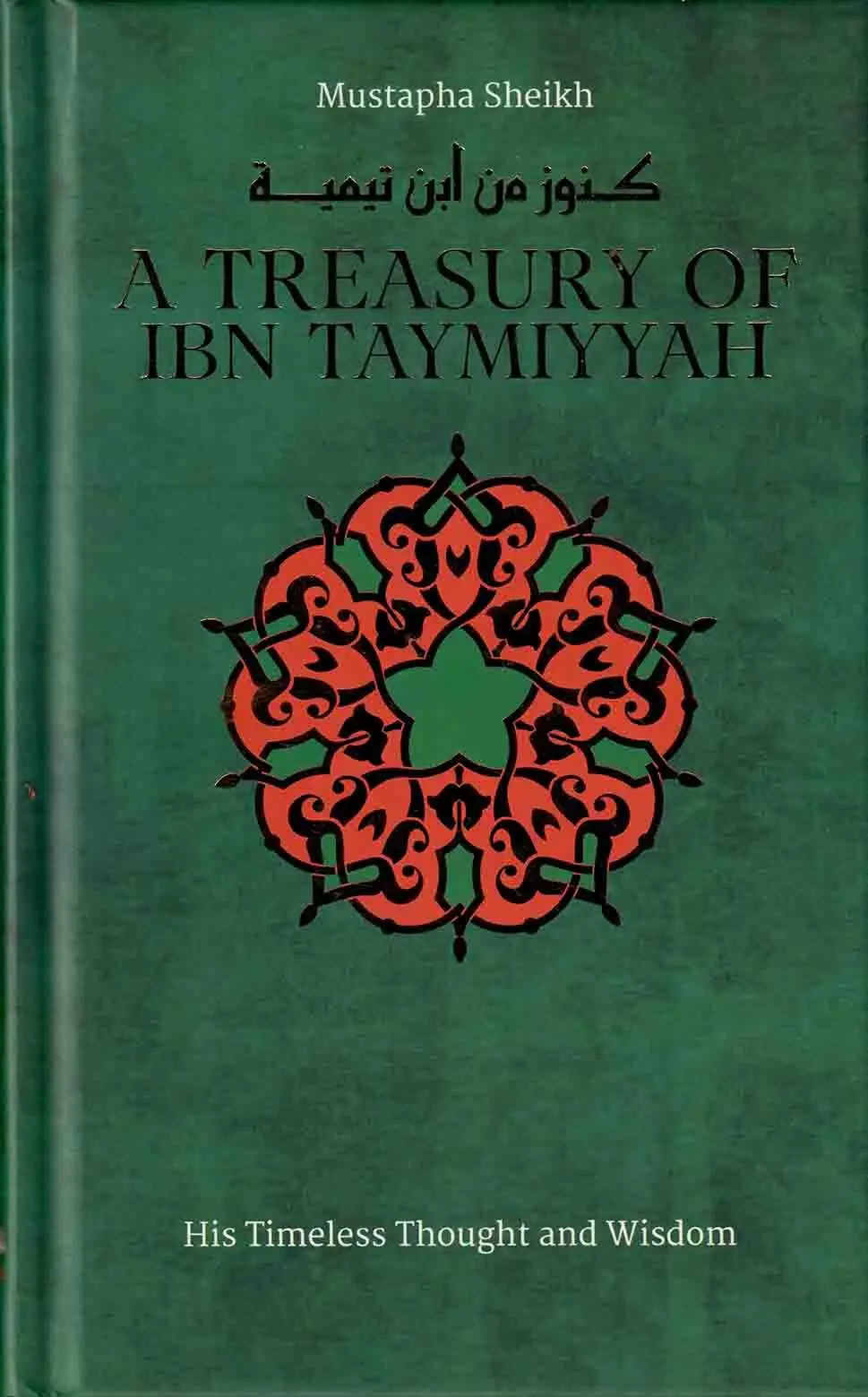 A Treasury of Ibn Taymiyyah: His Timeless Thought and Wisdom