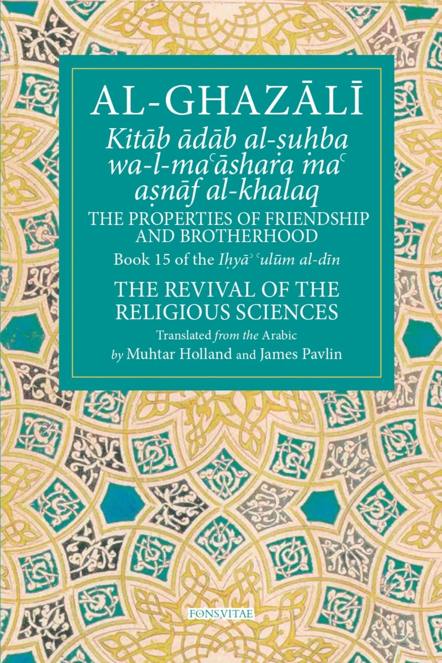 Al-Ghazali: The Properties of Friendship and Brotherhood (Book 15 of The Revival of the Religious Sciences)