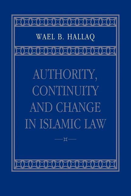 Authority, Continuity and Change in Islamic Law