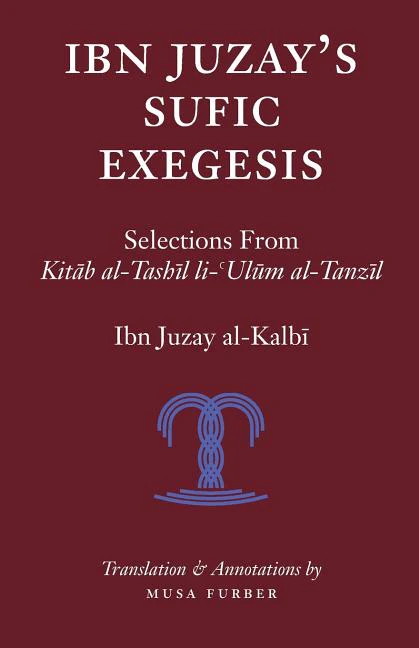 Ibn Juzay's Sufic Exegesis: Selections from Kitab al-Tashil li-Ulum al-Tanzil
