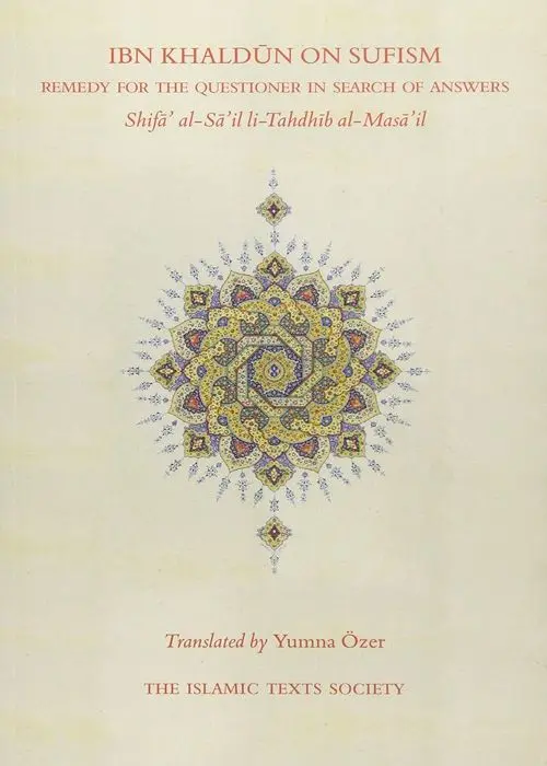 Ibn Khaldun on Sufism: Remedy for the Questioner in Search of Answers (Shifa al-Sa'il li-Tahdhib al-Masa'il)