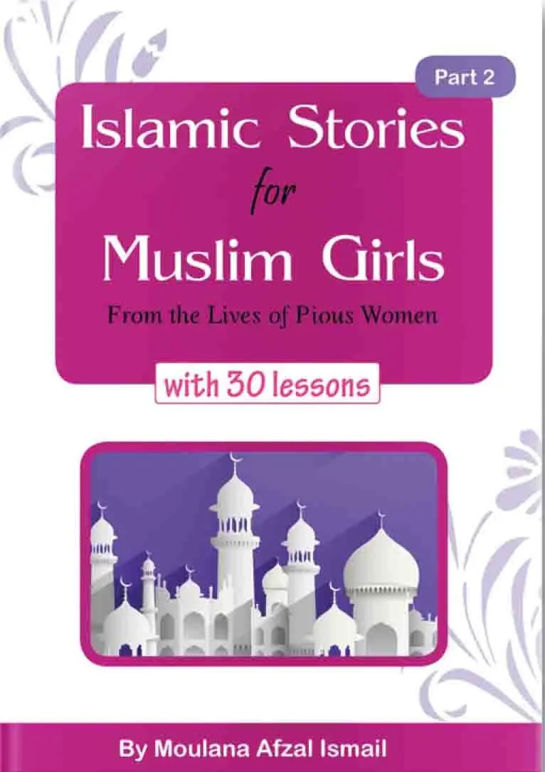 Islamic Stories For Muslim Girls: Part 2 - From The Lives Of Pious Women with 30 lessons