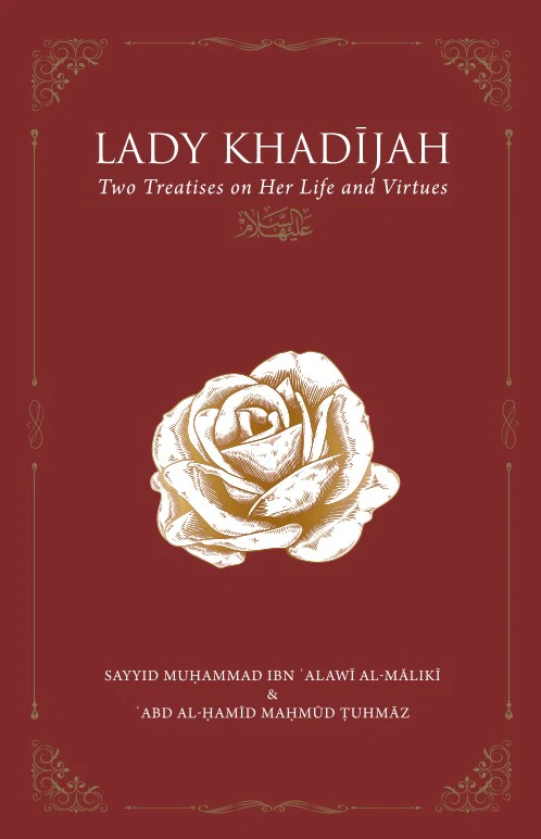 Lady Khadijah: Two Treatises on Her Life and Virtues