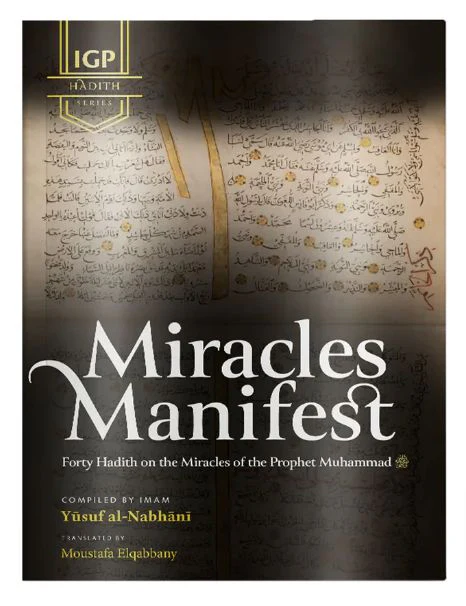 Miracles Manifest: 40 Hadith on the Miracles of the Prophet Muhammad ﷺ