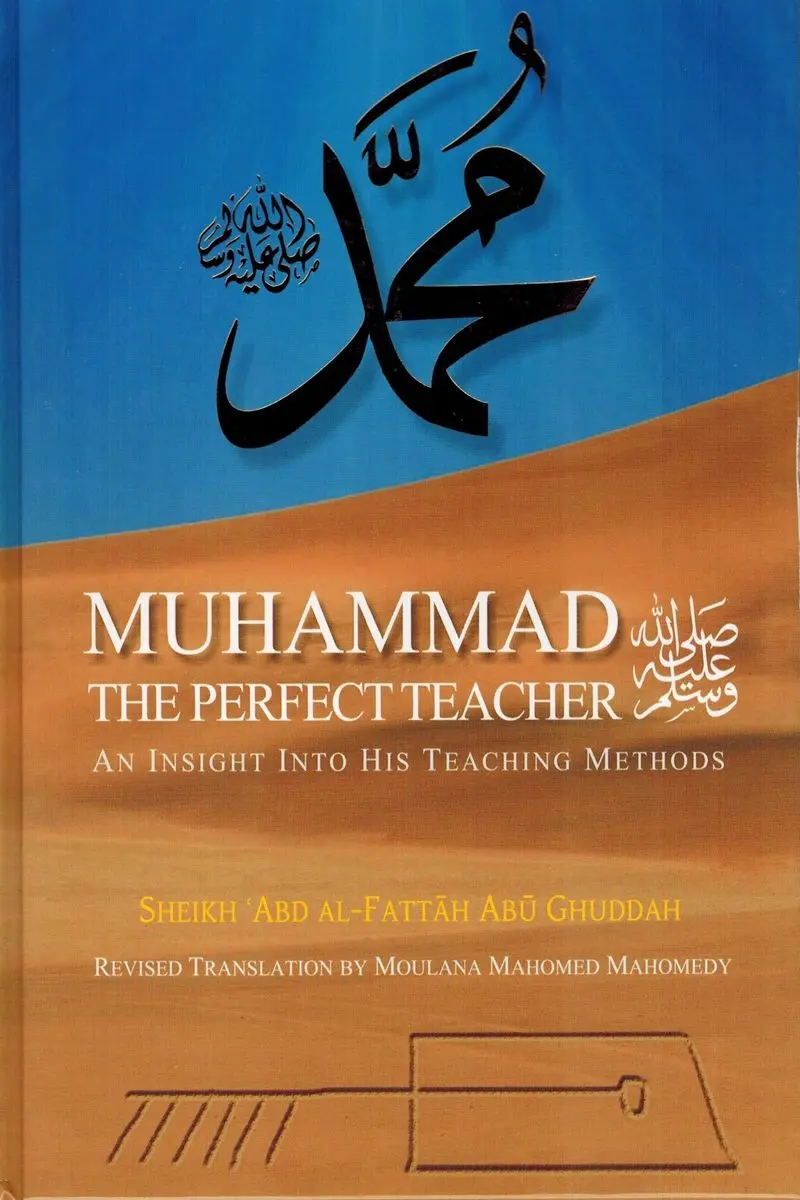 Muhammad (ﷺ) The Perfect Teacher: An Insight Into His Teaching Methods