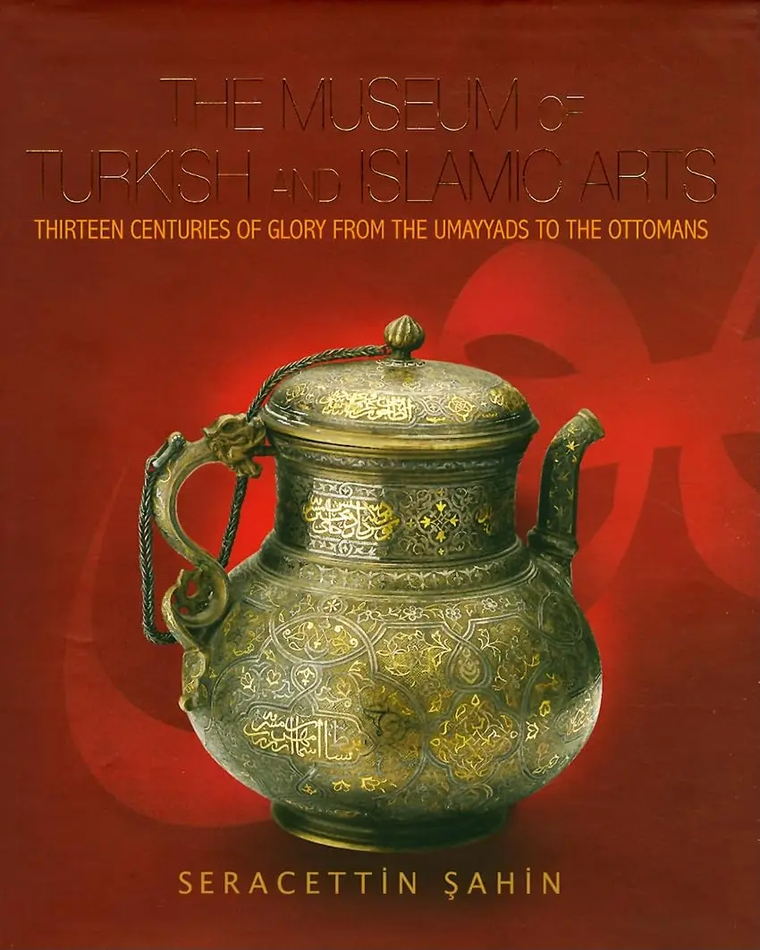 Museum of Turkish & Islamic Arts: Thirteen Centuries of Glory from the Umayyads to the Ottomans