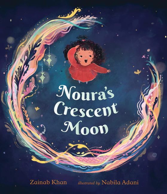 Noura's Crescent Moon: (A Story of the Islamic Lunar Calendar, Ramadan Traditions & the Joyful Arrival of Eid Ul-Fitr for Kids Ages 4-8)
