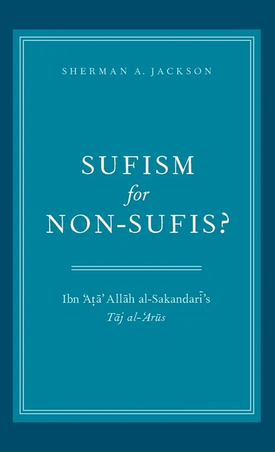 Sufism for Non-Sufis?: Ibn 'Ata' Allah Al-Sakandari's Taj Al-'Arus