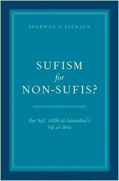 Sufism for Non-Sufi's Ibn 'Ata' Allah al-Sakandari's Taj al'Arus