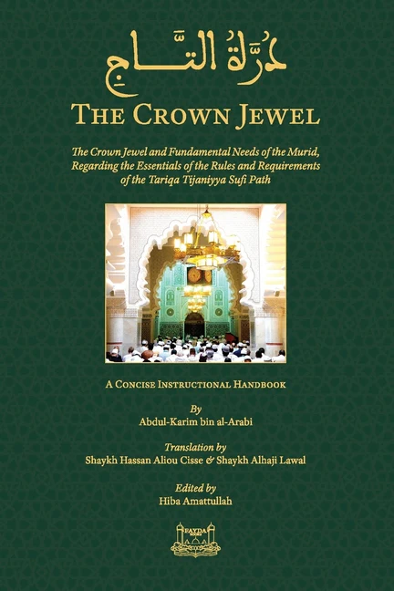 The Crown Jewel - DuratulTaj: The Crown Jewel and Fundamental Needs of the Murid, Regarding the Essentials of the Rules & requirements of the Tariqa T