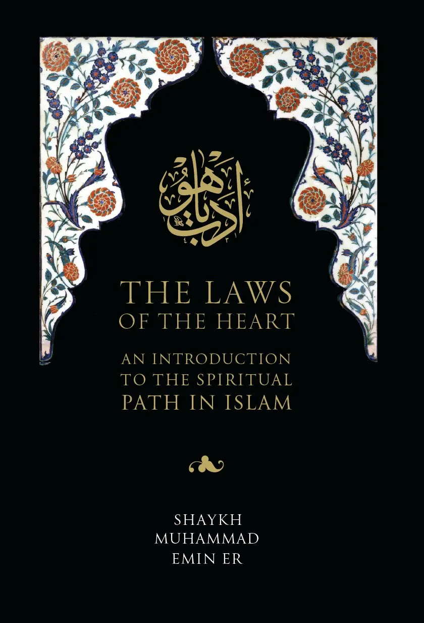 The Laws of the Heart: An Introduction to the Spiritual Path in Islam