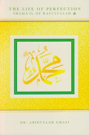 The Life of Perfection Shama'il of Rasulullah (s)