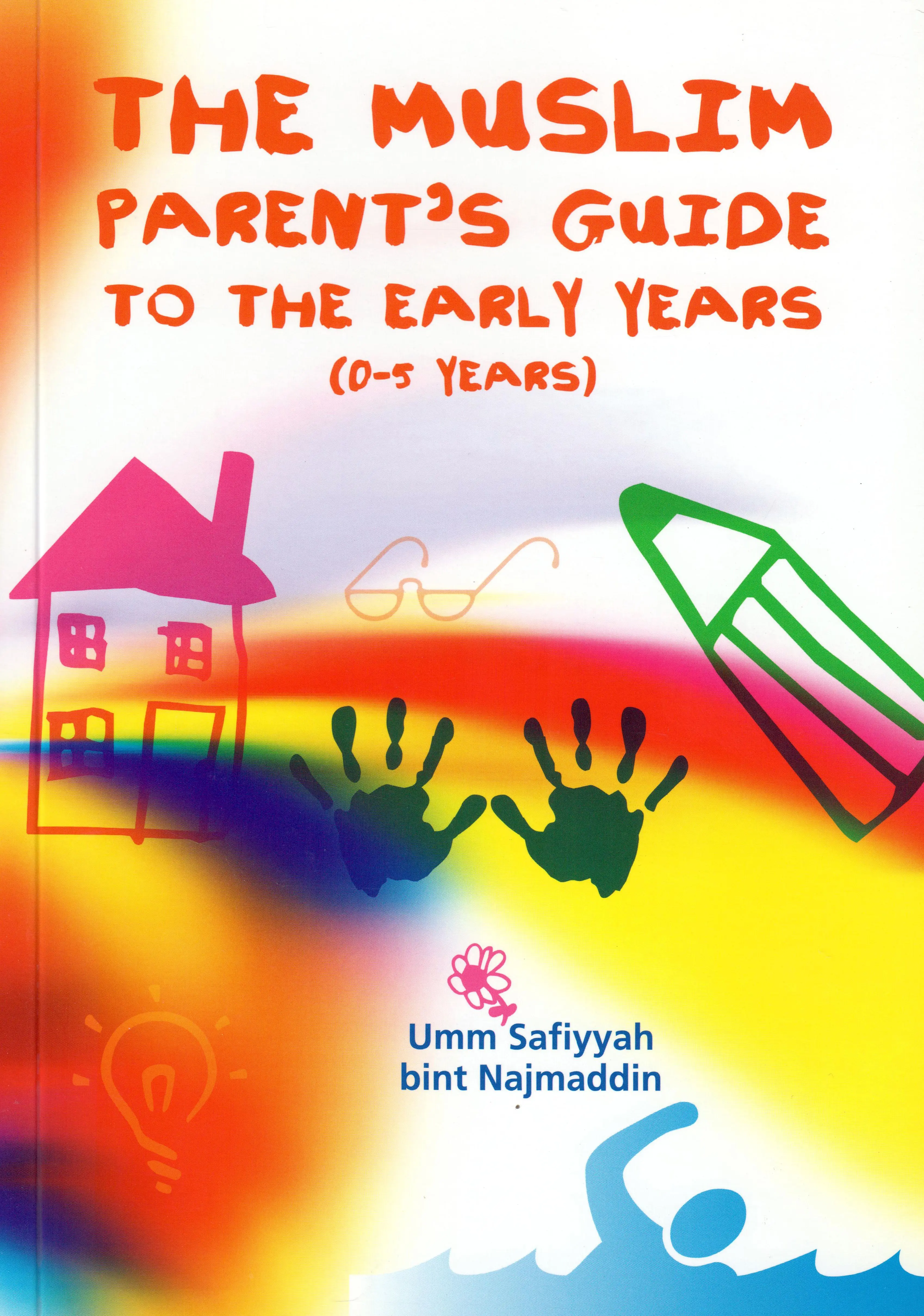 The Muslim Parent's Guide to the Early Years (0-5 Years)