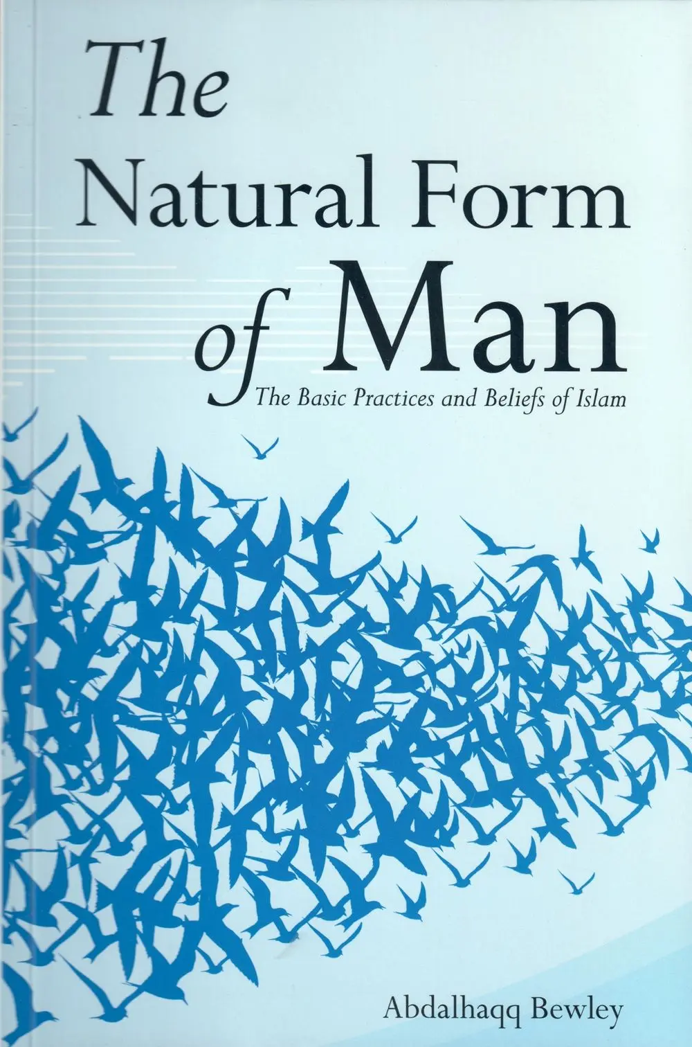 The Natural Form of Man – the Basic Practices and Beliefs of Islam - 2nd Edition
