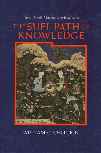 The Sufi Path of Knowledge: Ibn al-ʿArabi's Metaphysics of Imagination