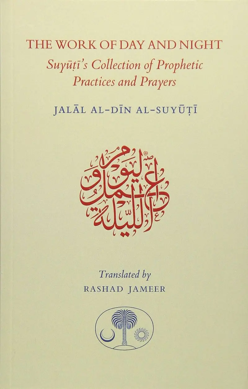 The Work of Day and Night: Suyuti's Collection of Prophetic Practices and Prayers