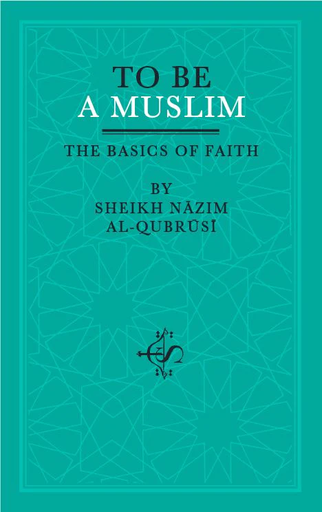 To Be A Muslim: The Basics of Faith
